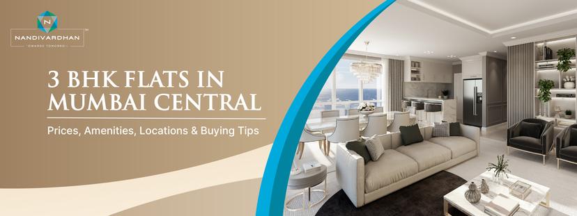 3 BHK Flats in Mumbai Central: Prices, Amenities, Locations & Buying Tips