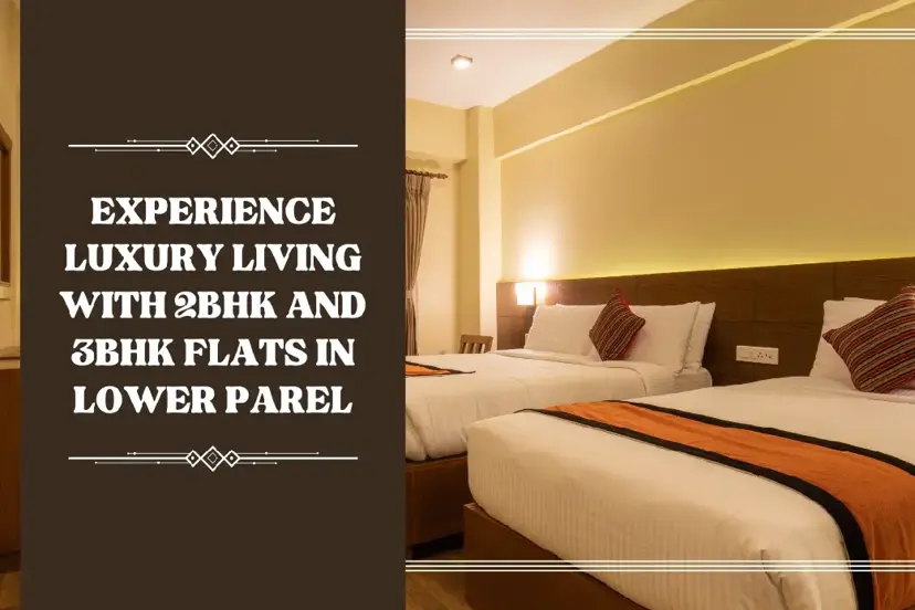“Experience Luxury Living with 2BHK and 3BHK Flats in Lower Parel”