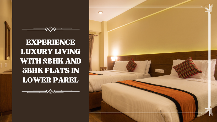 “Experience Luxury Living with 2BHK and 3BHK Flats in Lower Parel”